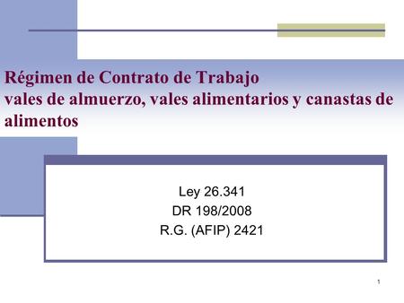 Régimen de Contrato de Trabajo vales de almuerzo, vales alimentarios y canastas de alimentos Ley 26.341 DR 198/2008 R.G. (AFIP) 2421.