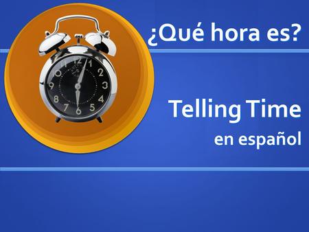 Telling Time en español ¿Qué hora es?. Es la una. 1:00.