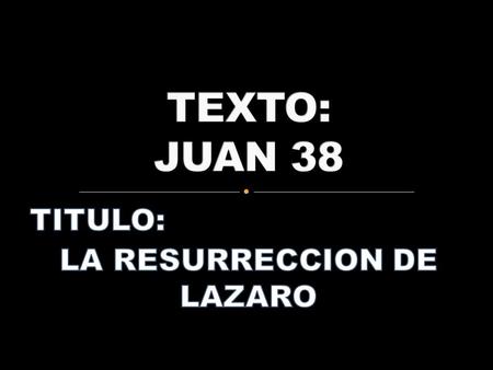 TITULO: LA RESURRECCION DE LAZARO