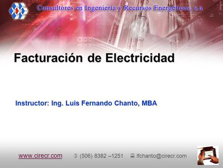 Facturación de Electricidad Instructor: Ing. Luis Fernando Chanto, MBA
