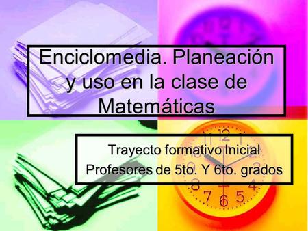 Enciclomedia. Planeación y uso en la clase de Matemáticas