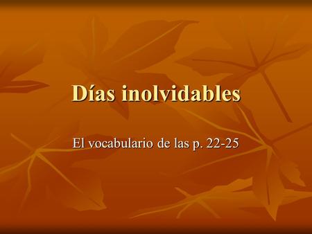 Días inolvidables El vocabulario de las p. 22-25.