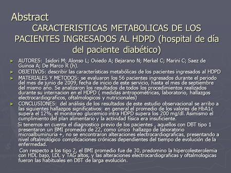CARACTERISTICAS METABOLICAS DE LOS PACIENTES INGRESADOS AL HDPD (hospital de día del paciente diabético) AUTORES: Isidori M; Alonso L; Oviedo A; Bejarano.