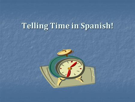 Telling Time in Spanish!. ¿Qué hora es? What time is it?