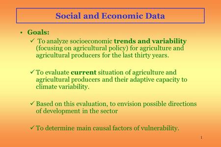 1 Social and Economic Data Goals: To analyze socioeconomic trends and variability (focusing on agricultural policy) for agriculture and agricultural producers.