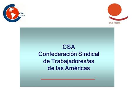 CSA Confederación Sindical de Trabajadores/as de las Américas.