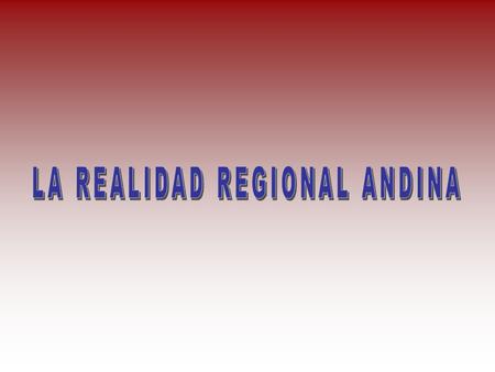 LA REALIDAD REGIONAL ANDINA