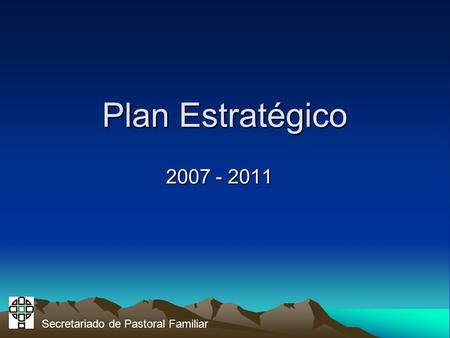 Plan Estratégico 2007 - 2011 Secretariado de Pastoral Familiar.