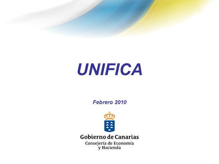 UNIFICA Febrero 2010. UNIFICA SISTEMA INTEGRADO DE INFORMACIÓN ECONÓMICO FINANCIERA Y DE INFRAESTRUCTURA Y EQUIPAMIENTOS LOCALES DE CANARIAS. DECRETO.