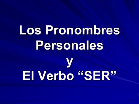 Los Pronombres Personales y El Verbo “SER”