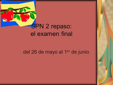 SPN 2 repaso: el examen final del 26 de mayo al 1 er de junio.