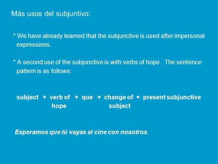 Más usos del subjuntivo: * We have already learned that the subjunctive is used after impersonal expressions. * A second use of the subjunctive is with.