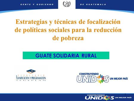 Estrategias y técnicas de focalización de políticas sociales para la reducción de pobreza GUATE SOLIDARIA RURAL.