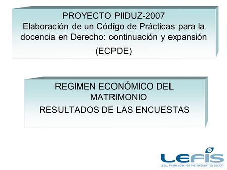 PROYECTO PIIDUZ-2007 Elaboración de un Código de Prácticas para la docencia en Derecho: continuación y expansión (ECPDE) REGIMEN ECONÓMICO DEL MATRIMONIO.
