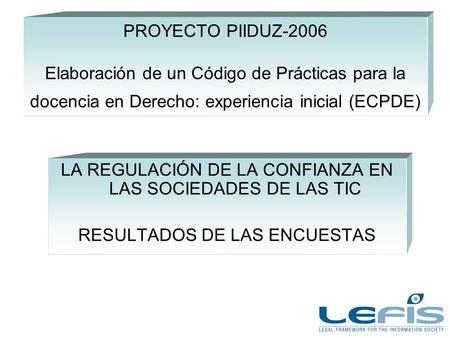 PROYECTO PIIDUZ-2006 Elaboración de un Código de Prácticas para la docencia en Derecho: experiencia inicial (ECPDE) LA REGULACIÓN DE LA CONFIANZA EN LAS.