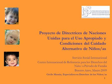 1 Proyecto de Directrices de Naciones Unidas para el Uso Apropiado y Condiciones del Cuidado Alternativo de Niños/as Servicio Social Internacional Centro.