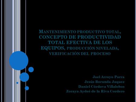 Mantenimiento productivo total, CONCEPTO DE PRODUCTIVIDAD TOTAL EFECTIVA DE LOS EQUIPOS, producción nivelada, verificación del proceso Joel Arroyo Parra.