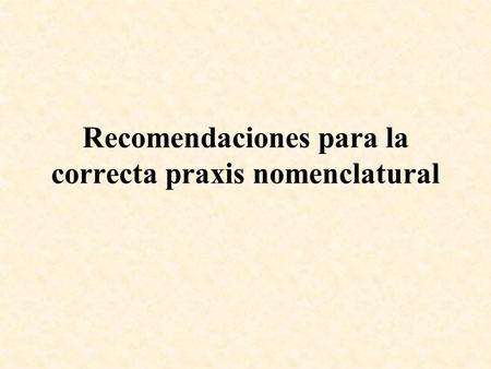 Recomendaciones para la correcta praxis nomenclatural.