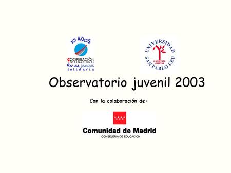 Observatorio juvenil 2003 Con la colaboración de:.