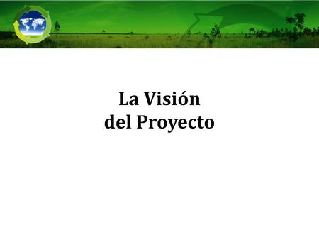 La Visión del Proyecto.