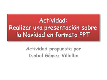 Actividad: Realizar una presentación sobre la Navidad en formato PPT