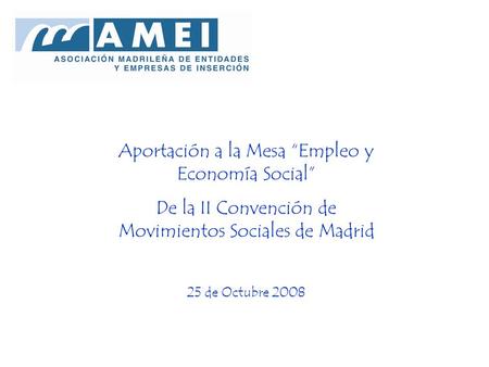 Aportación a la Mesa Empleo y Economía Social De la II Convención de Movimientos Sociales de Madrid 25 de Octubre 2008.