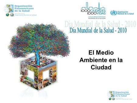 El Medio Ambiente en la Ciudad. Objetivos del DMS-2010 Aumentar la concienciación sobre los problemas de salud vinculados a la urbanización..Aumentar.
