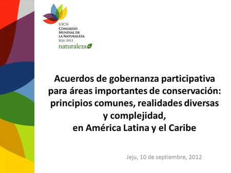 Acuerdos de gobernanza participativa para áreas importantes de conservación: principios comunes, realidades diversas y complejidad, en América Latina y.