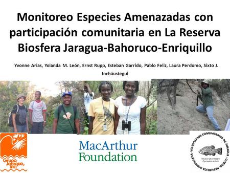 Monitoreo Especies Amenazadas con participación comunitaria en La Reserva Biosfera Jaragua-Bahoruco-Enriquillo Yvonne Arias, Yolanda M. León, Ernst Rupp,