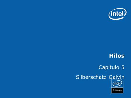 Hilos Capítulo 5 Silberschatz Galvin. Copyright © 2006, Intel Corporation. All rights reserved. Intel and the Intel logo are trademarks or registered.