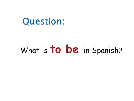 1 What is to be in Spanish? 2 There are 2 forms of to be in Spanish: ser & also estar.