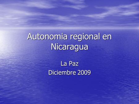 Autonomia regional en Nicaragua La Paz Diciembre 2009.