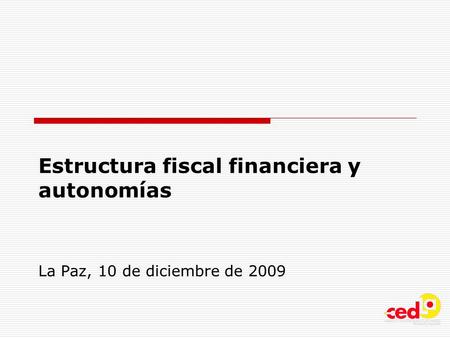 Estructura fiscal financiera y autonomías La Paz, 10 de diciembre de 2009.
