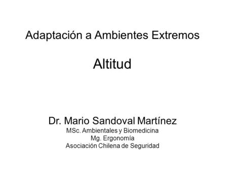 Altitud Adaptación a Ambientes Extremos Dr. Mario Sandoval Martínez