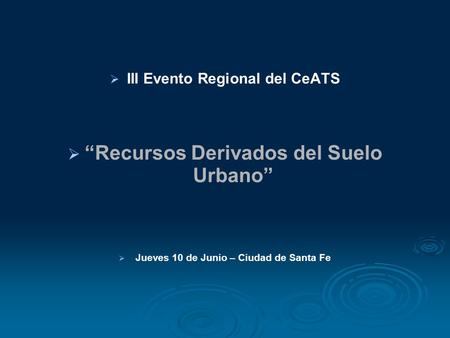 III Evento Regional del CeATS “Recursos Derivados del Suelo Urbano”