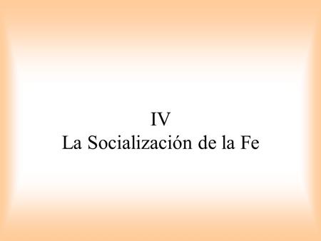 IV La Socialización de la Fe
