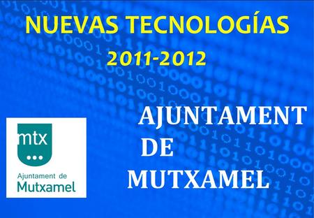 NUEVAS TECNOLOGÍAS 2011-2012 AJUNTAMENT DE MUTXAMEL.