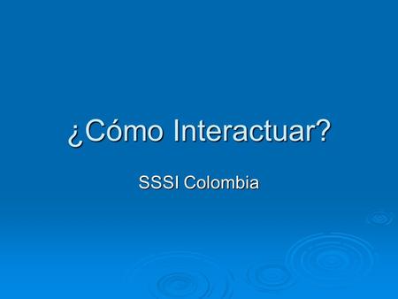 ¿Cómo Interactuar? SSSI Colombia. Comience navegando en Google 1. Ingrese en Google y digite Sala de Situación de Salud Internacional. Tal como se ve.