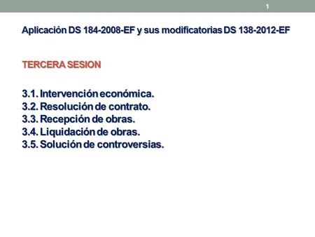 Aplicación DS 184-2008-EF y sus modificatorias DS 138-2012-EF TERCERA SESION 3.1. Intervención económica. 3.2. Resolución de contrato. 3.3. Recepción.