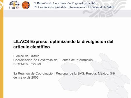 LILACS Express: optimizando la divulgación del artículo científico Elenice de Castro Coordinación de Desarrollo de Fuentes de Información BIREME/OPS/OMS.