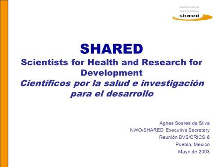 SHARED Scientists for Health and Research for Development Científicos por la salud e investigación para el desarrollo SHARED - Científicos por la salud.