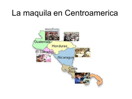 La maquila en Centroamerica