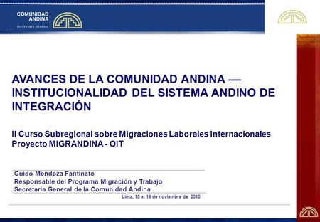 AVANCES DE LA COMUNIDAD ANDINA –– INSTITUCIONALIDAD DEL SISTEMA ANDINO DE INTEGRACIÓN II Curso Subregional sobre Migraciones Laborales Internacionales.