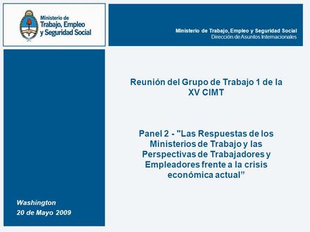 Ministerio de Trabajo, Empleo y Seguridad Social Dirección de Asuntos Internacionales Reunión del Grupo de Trabajo 1 de la XV CIMT Panel 2 - Las Respuestas.