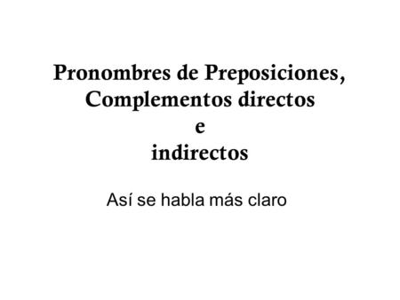Pronombres de Preposiciones, Complementos directos e indirectos
