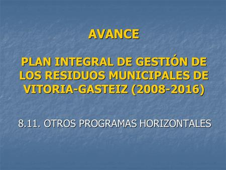 AVANCE PLAN INTEGRAL DE GESTIÓN DE LOS RESIDUOS MUNICIPALES DE VITORIA-GASTEIZ (2008-2016) 8.11. OTROS PROGRAMAS HORIZONTALES.
