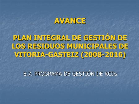 AVANCE PLAN INTEGRAL DE GESTIÓN DE LOS RESIDUOS MUNICIPALES DE VITORIA-GASTEIZ (2008-2016) 8.7. PROGRAMA DE GESTIÓN DE RCDs.
