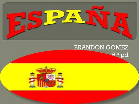 ESPAÑA BRANDON GOMEZ 6th pd.