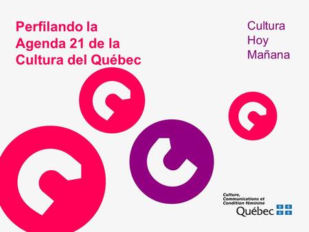 Perfilando la Agenda 21 de la Cultura del Québec Cultura Hoy Mañana.