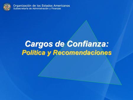 Cargos de Confianza: Política y Recomendaciones. I. Mandato II. Definiciones III. Situación al 31 de enero de 2008 IV. Conclusiones V. Recomendación para.